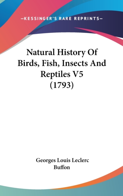Natural History Of Birds, Fish, Insects And Reptiles V5 (1793),  Book