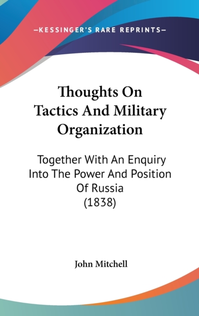Thoughts On Tactics And Military Organization : Together With An Enquiry Into The Power And Position Of Russia (1838),  Book