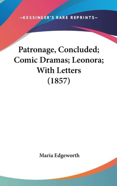 Patronage, Concluded; Comic Dramas; Leonora; With Letters (1857),  Book