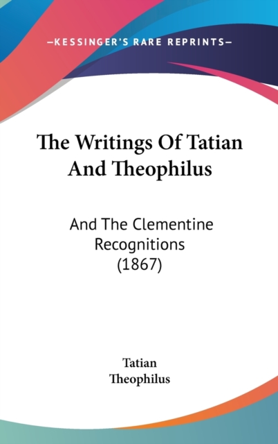 The Writings Of Tatian And Theophilus : And The Clementine Recognitions (1867),  Book