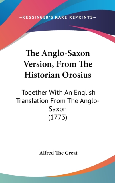 The Anglo-Saxon Version, From The Historian Orosius : Together With An English Translation From The Anglo-Saxon (1773),  Book