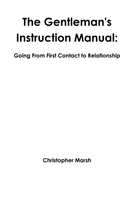 The Gentlemans Instruction Manual: Going From First Contact to Relationship, Paperback / softback Book