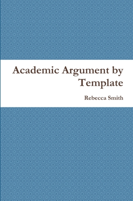 Academic Argument by Template, Paperback / softback Book
