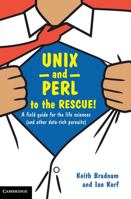 UNIX and Perl to the Rescue! : A Field Guide for the Life Sciences (and Other Data-rich Pursuits), Hardback Book