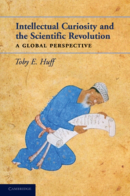 Intellectual Curiosity and the Scientific Revolution : A Global Perspective, Hardback Book