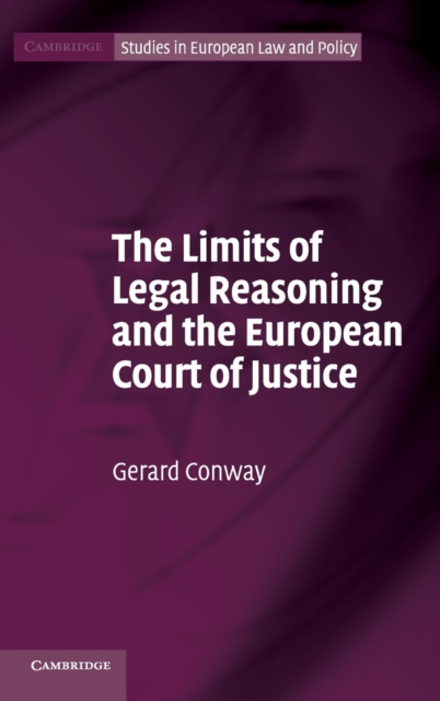 The Limits of Legal Reasoning and the European Court of Justice, Hardback Book