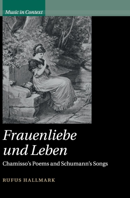 Frauenliebe und Leben : Chamisso's Poems and Schumann's Songs, Hardback Book