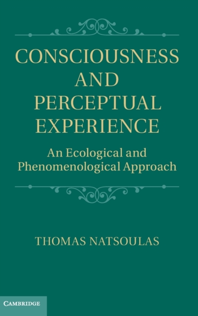 Consciousness and Perceptual Experience : An Ecological and Phenomenological Approach, Hardback Book