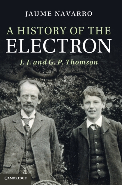 A History of the Electron : J. J. and G. P. Thomson, Hardback Book