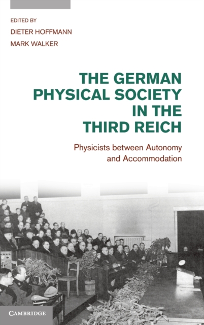 The German Physical Society in the Third Reich : Physicists between Autonomy and Accommodation, Hardback Book