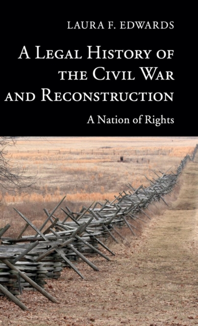 A Legal History of the Civil War and Reconstruction : A Nation of Rights, Hardback Book