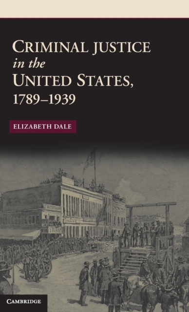 Criminal Justice in the United States, 1789-1939, Hardback Book