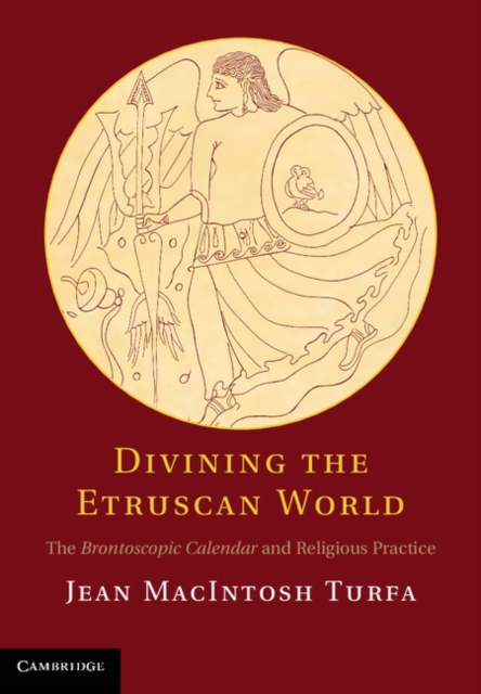 Divining the Etruscan World : The Brontoscopic Calendar and Religious Practice, Hardback Book