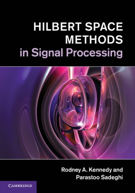 Hilbert Space Methods in Signal Processing, Hardback Book