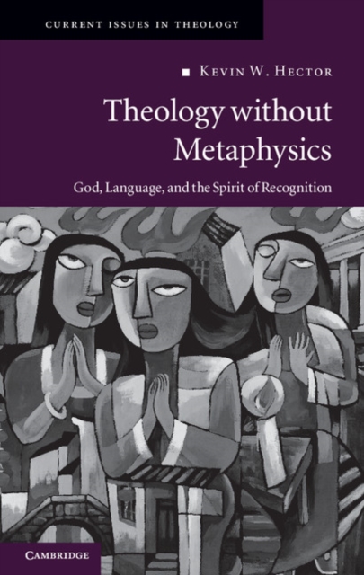 Theology without Metaphysics : God, Language, and the Spirit of Recognition, Hardback Book