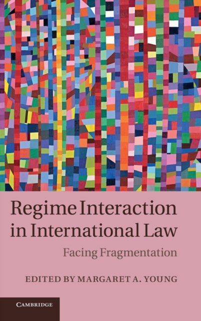 Regime Interaction in International Law : Facing Fragmentation, Hardback Book