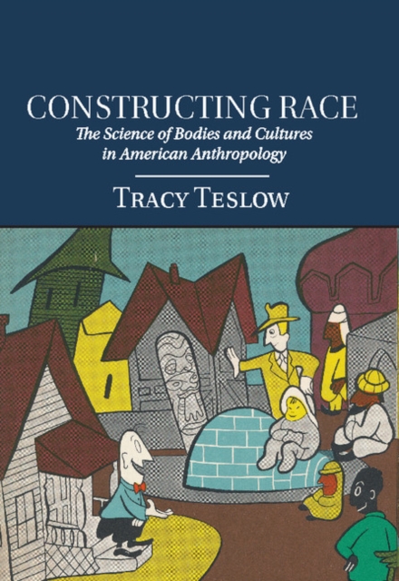 Constructing Race : The Science of Bodies and Cultures in American Anthropology, Hardback Book