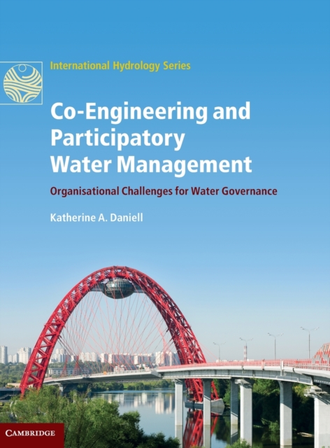 Co-Engineering and Participatory Water Management : Organisational Challenges for Water Governance, Hardback Book