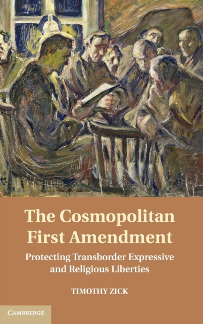 The Cosmopolitan First Amendment : Protecting Transborder Expressive and Religious Liberties, Hardback Book