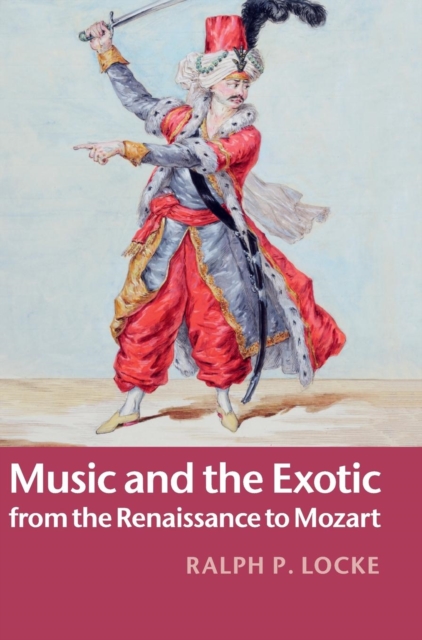Music and the Exotic from the Renaissance to Mozart, Hardback Book