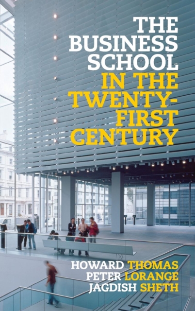 The Business School in the Twenty-First Century : Emergent Challenges and New Business Models, Hardback Book