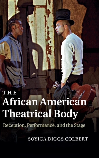 The African American Theatrical Body : Reception, Performance, and the Stage, Hardback Book