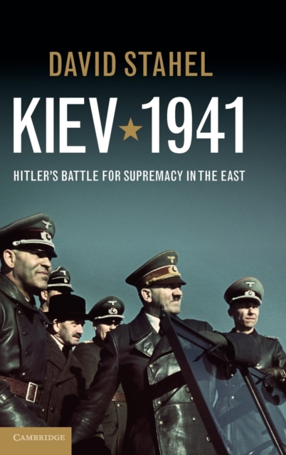 Kiev 1941 : Hitler's Battle for Supremacy in the East, Hardback Book