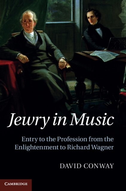 Jewry in Music : Entry to the Profession from the Enlightenment to Richard Wagner, Hardback Book