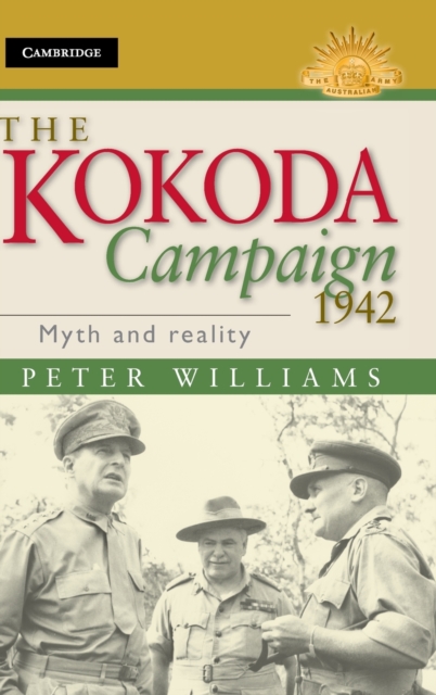 The Kokoda Campaign 1942 : Myth and Reality, Hardback Book
