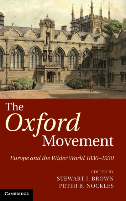The Oxford Movement : Europe and the Wider World 1830-1930, Hardback Book