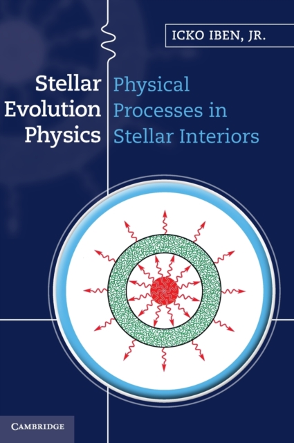 Stellar Evolution Physics, Hardback Book
