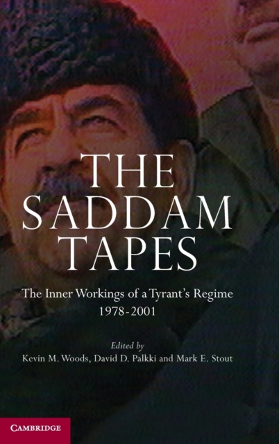 The Saddam Tapes : The Inner Workings of a Tyrant's Regime, 1978-2001, Hardback Book