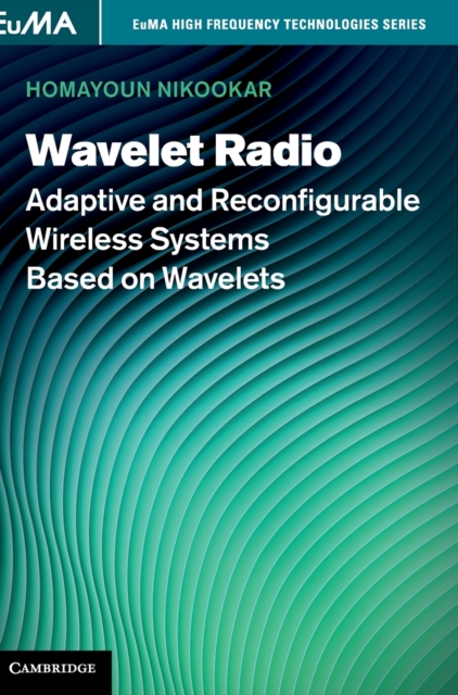 Wavelet Radio : Adaptive and Reconfigurable Wireless Systems Based on Wavelets, Hardback Book