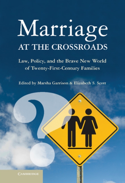 Marriage at the Crossroads : Law, Policy, and the Brave New World of Twenty-First-Century Families, Hardback Book