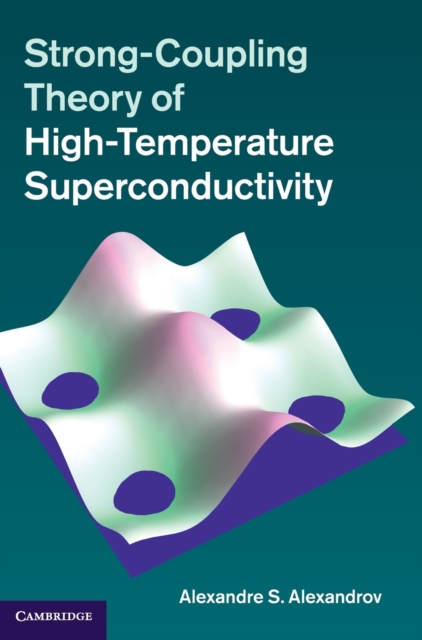 Strong-Coupling Theory of High-Temperature Superconductivity, Hardback Book