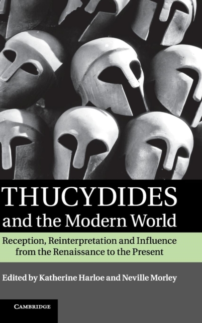 Thucydides and the Modern World : Reception, Reinterpretation and Influence from the Renaissance to the Present, Hardback Book