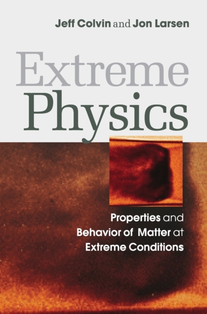 Extreme Physics : Properties and Behavior of Matter at Extreme Conditions, Hardback Book