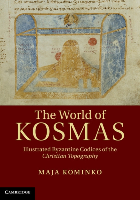 The World of Kosmas : Illustrated Byzantine Codices of the Christian Topography, Hardback Book