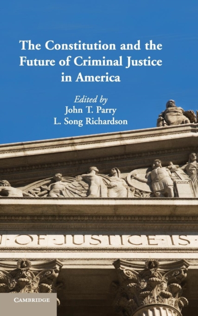 The Constitution and the Future of Criminal Justice in America, Hardback Book