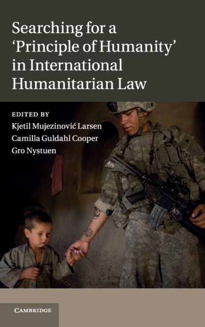 Searching for a 'Principle of Humanity' in International Humanitarian Law, Hardback Book