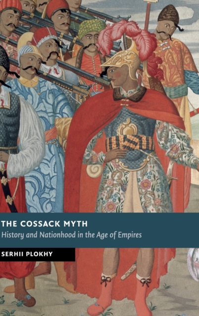 The Cossack Myth : History and Nationhood in the Age of Empires, Hardback Book