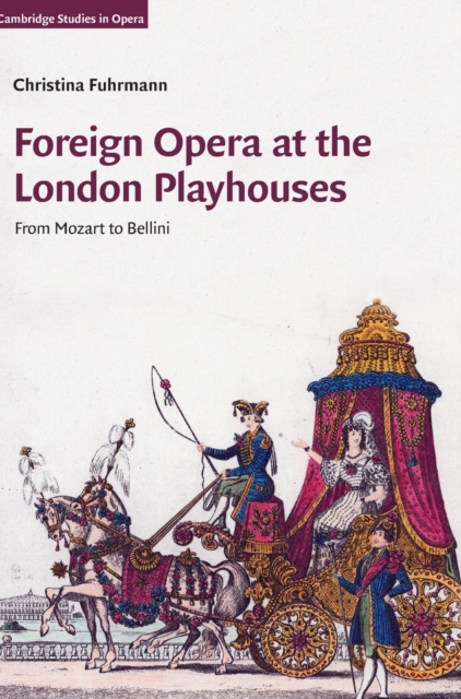 Foreign Opera at the London Playhouses : From Mozart to Bellini, Hardback Book