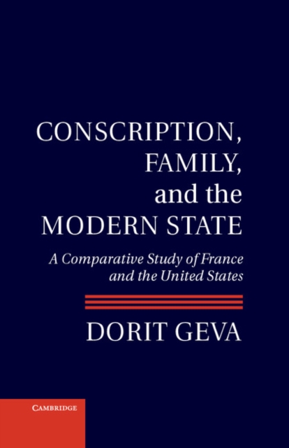 Conscription, Family, and the Modern State : A Comparative Study of France and the United States, Hardback Book