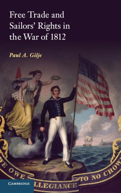 Free Trade and Sailors' Rights in the War of 1812, Hardback Book