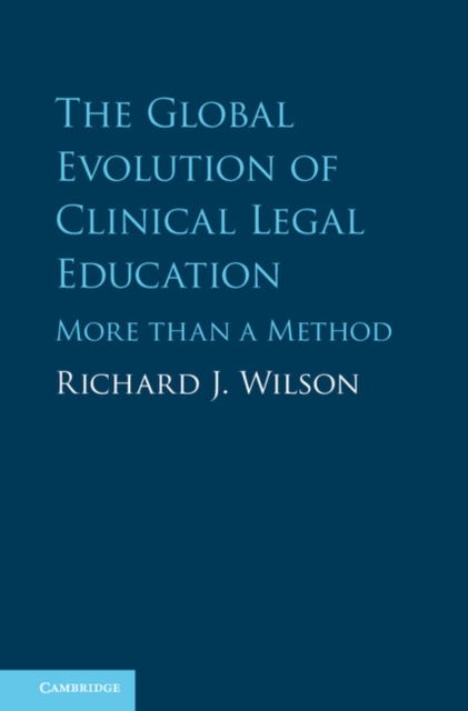The Global Evolution of Clinical Legal Education : More than a Method, Hardback Book