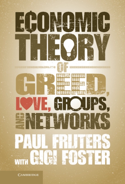 An Economic Theory of Greed, Love, Groups, and Networks, Hardback Book