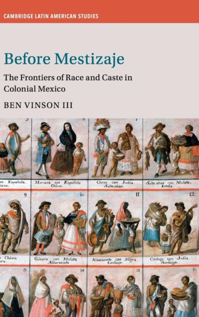 Before Mestizaje : The Frontiers of Race and Caste in Colonial Mexico, Hardback Book