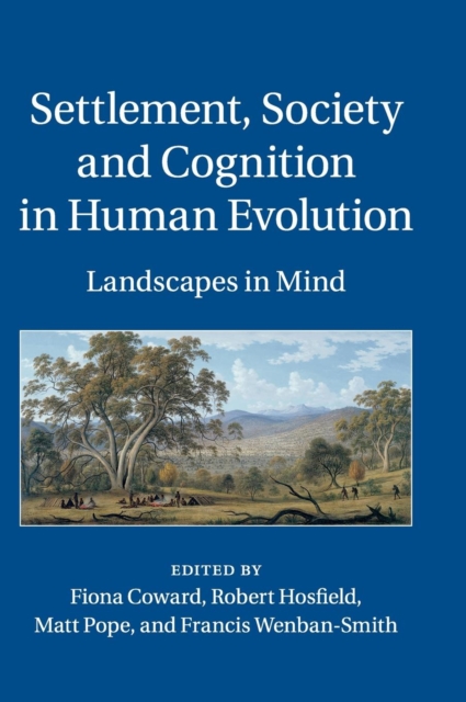 Settlement, Society and Cognition in Human Evolution : Landscapes in Mind, Hardback Book