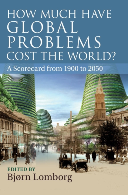 How Much Have Global Problems Cost the World? : A Scorecard from 1900 to 2050, Hardback Book