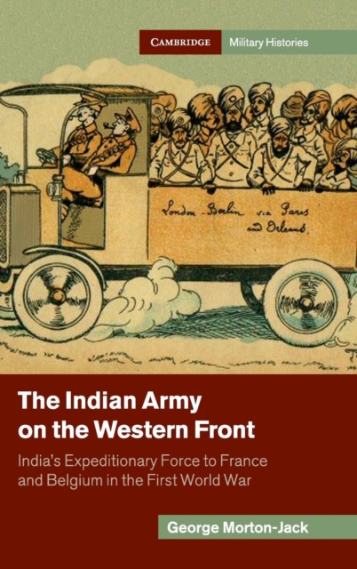 The Indian Army on the Western Front : India's Expeditionary Force to France and Belgium in the First World War, Hardback Book